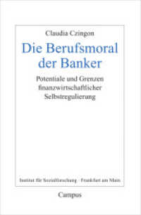 Die Berufsmoral der Banker : Potentiale und Grenzen finanzwirtschaftlicher Selbstregulierung. Dissertationsschrift (Frankfurter Beiträge zur Soziologie und Sozialphilosophie 29) （2019. 293 S. 214 mm）