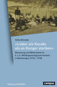 "Lieber als Kacake als an Hunger sterben" : Besatzung und Widerstand im k. u. k. Militärgeneralgouvernement in Montenegro (1916-1918). Dissertationsschrift (Krieg und Konflikt 5) （2019. 472 S. 219 mm）