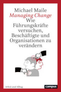 Managing Change : Wie Führungskräfte versuchen, Beschäftigte und Organisationen zu verändern (Arbeit und Alltag 22) （2021. 480 S. 214 mm）