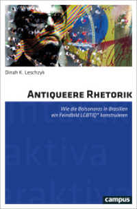Antiqueere Rhetorik : Wie die Bolsonaros in Brasilien ein Feindbild LGBTIQ konstruieren (Interaktiva, Schriftenreihe des Zentrums für Medien und Interaktivität, Gießen 19) （2022. 436 S. 214 mm）