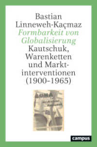 Formbarkeit von Globalisierung : Kautschuk, Warenketten und Marktinterventionen (1900-1965) （2024. 568 S. 215 mm）