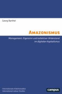 Amazonismus : Management, Eigensinn und kollektiver Widerstand im digitalen Kapitalismus (International Labour Studies 38) （2024. 310 S. 213 mm）