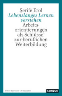 Lebenslanges Lernen verstehen : Arbeitsorientierungen als Schlüssel zur beruflichen Weiterbildung (Arbeit - Interessen - Partizipation 17) （2025. 259 S. 231 mm）
