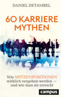 60 Karrieremythen : Wie Spitzenpositionen wirklich vergeben werden - und wie man sie erreicht