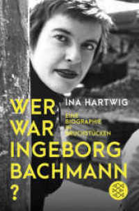 Wer war Ingeborg Bachmann? : Eine Biographie in Bruchstücken (Fischer Taschenbücher 3270) （2. Aufl. 2018. 320 S. 190 mm）