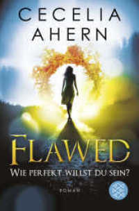 Flawed - Wie perfekt willst du sein? : Roman (Fischer Taschenbücher 13028) （4. Aufl. 2019. 462 S. 190 mm）