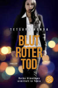 Blutroter Tod : Reiko Himekawa ermittelt in Tokio. Thriller (Fischer Taschenbücher 3666) （1. Auflage. 2016. 416 S. 190.00 mm）