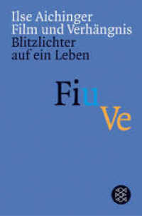 イルゼ・アイヒンガー『映画と災厄　生にフラッシュを』(原書）<br>Film und Verhängnis : Blitzlichter auf ein Leben (Fischer Taschenbücher 15659) （3. Aufl. 2003. 208 S. m.  Abb. 190.00 mm）