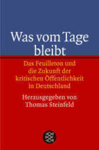 Was vom Tage bleibt : Das Feuilleton und die Zukunft der kritischen Öffentlichkeit in Deutschland (Fischer Taschenbücher 16329) （2. Aufl. 2004. 190 S. 190 mm）