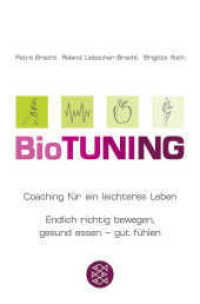 BioTUNING : Coaching für ein leichteres Leben. Endlich richtig bewegen, gesund essen - gut fühlen! (Fischer Taschenbücher 16878) （4. Aufl. 2011. 252 S. m. SW-Fotos u. graph. Darst. 190 mm）