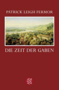 Die Zeit der Gaben : Zu Fuß nach Konstantinopel: Von Hoek van Holland an die mittlere Donau. Der Reise erster Teil (Fischer Taschenbücher 16956) （6. Aufl. 414 S. 190 mm）