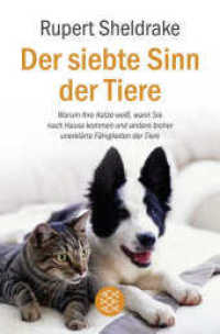 Der siebte Sinn der Tiere : Warum Ihre Katze weiß, wann Sie nach Hause kommen und andere bisher unerklärte Fähigkeiten der Tiere (Fischer Taschenbücher Bd.17496) （9. Aufl. 415 S. m. Abb. 189.00 mm）