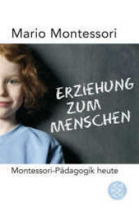 Erziehung zum Menschen : Montessori-Pädagogik heute (Fischer Taschenbücher 17521) （1. Auflage. 2007. 160 S. 190.00 mm）