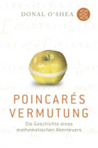 Poincarés Vermutung : Die Geschichte eines mathematischen Abenteuers (Fischer Taschenbücher Bd.17663) （5. Aufl. 2009. 384 S. m. 61 Abb. 190.00 mm）