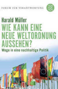 Wie kann eine neue Weltordnung aussehen? : Wege in eine nachhaltige Politik (Fischer Taschenbücher 17666) （2. Aufl. 2008. 320 S. 191.00 mm）