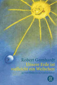 Unsere Erde ist vielleicht ein Weibchen : 99 Sudelblätter von Robert Gernhardt zu 99 Sudelsprüchen von Georg Christoph Lichtenberg (Fischer Taschenbücher Bd.17942) （1. Auflage. 2009. 224 S. m. zahlr. meist farb. Zeichn. 240.00 mm）
