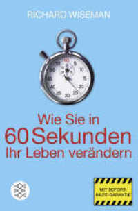 Wie Sie in 60 Sekunden Ihr Leben verändern : Mit Sofort-Hilfe-Garantie (Fischer Taschenbücher 18517) （12. Aufl. 2010. 366 S. m. Abb. 190 mm）