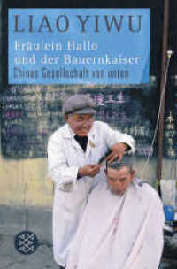 Fräulein Hallo und der Bauernkaiser : Chinas Gesellschaft von unten. Mit e. Vorw. v. Philip Gourevitch, e. Einf. v. Wen Huang u. e. Nachw. v. Detlev Claussen (Fischer Taschenbücher 18525) （5. Aufl. 2011. 540 S. 190 mm）