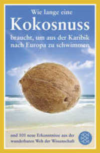 Wie lange eine Kokosnuss braucht, um aus der Karibik nach Europa zu schwimmen : und 101 neue Erkenntnisse aus der wunderbaren Welt der Wissenschaft (Fischer Taschenbücher Bd.18575) （1. Auflage. 2010. 256 S. 190.00 mm）