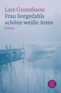 Frau Sorgedahls schöne weiße Arme : Roman (Fischer Taschenbücher 18661) （4. Aufl. 2011. 240 S. 190.00 mm）