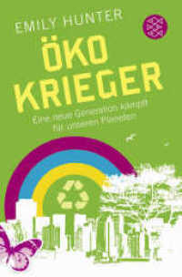 Öko-Krieger : Eine neue Generation kämpft für unseren Planeten (Fischer Taschenbücher 18874) （1. Auflage. 2012. 320 S. 190.00 mm）