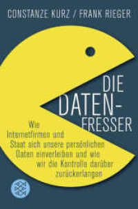 Die Datenfresser : Wie Internetfirmen und Staat sich unsere persönlichen Daten einverleiben - und wie wir die Kontrolle darüber zurückerlangen (Fischer Taschenbücher Bd.19033) （1. Auflage. 2012. 288 S. 189.00 mm）