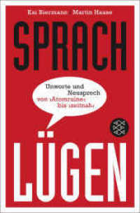 Sprachlügen : Unworte und Neusprech von »Atomruine« bis »zeitnah«. Ausgezeichnet mit dem Grimme Online Award 2011 (Fischer Taschenbücher 19497) （1. Auflage. 2012. 240 S. 189.00 mm）