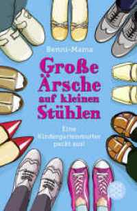 Große Ärsche auf kleinen Stühlen : Eine Kindergartenmutter packt aus! (Fischer Taschenbücher 19716) （11. Aufl. 2016. 240 S. 190 mm）