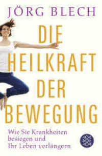 Die Heilkraft der Bewegung : Wie Sie Krankheiten besiegen und Ihr Leben verlängern (Fischer Taschenbücher 19869) （3. Aufl. 2014. 268 S. 190 mm）