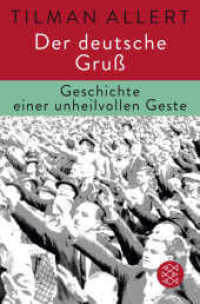 Der deutsche Gruß : Geschichte einer unheilvollen Geste (Fischer Taschenbücher 29604) （2. Aufl. 2016. 160 S. 190.00 mm）