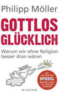 Gottlos glücklich : Warum wir ohne Religion besser dran wären (Fischer Taschenbücher 29880) （4. Aufl. 2017. 320 S. 215 mm）