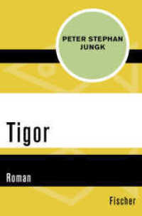 Tigor : Roman (Fischer Taschenbücher 31764) （2. Aufl. 2017. 288 S. 190 mm）
