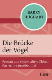 Die Brücke der Vögel : Roman aus einem alten China, das es nie gegeben hat (Fischer Taschenbücher 32156) （2. Aufl. 2018. 302 S. 190 mm）