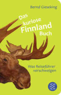 Das kuriose Finnland-Buch : Was Reiseführer verschweigen | Geschenkausgabe im Miniformat (Fischer Taschenbücher 52043) （6. Aufl. 2014. 304 S. 144.00 mm）
