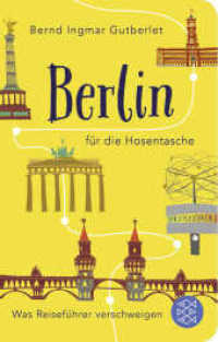 Berlin für die Hosentasche : Was Reiseführer verschweigen | Geschenkausgabe im Miniformat (Fischer Taschenbücher 52110) （2. Aufl. 2017. 416 S. 144.00 mm）