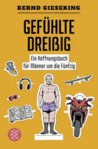 Gefühlte Dreißig - Ein Hoffnungsbuch für Männer um die Fünfzig (Fischer Paperback 19875) （2. Aufl. 2018. 254 S. 190 mm）