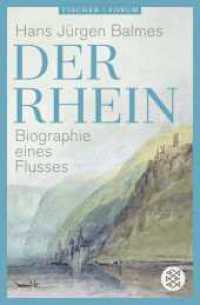 Der Rhein : Biographie eines Flusses (Fischer Forum 6) （1. Auflage. 2024. 576 S. Mit 32-seitigem Farbbildteil und zahlreichen）