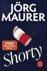 Shorty : Roman | »Ich liebe die Romane von Jörg Maurer.« Denis Scheck （2. Aufl. 2023. 464 S. 190.00 mm）