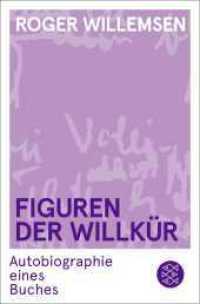 Figuren der Willkür : Autobiographie eines Buches （1. Auflage, Neuausgabe. 2025. 496 S. 190.00 mm）