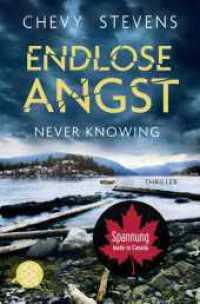 Endlose Angst - Never Knowing : Thriller | »Die Story raubt einem wirklich den Schlaf.« Für Sie (Kanada-Thriller 2) （2. Aufl. 2023. 528 S. 190.00 mm）