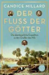 Der Fluss der Götter : Die abenteuerliche Expedition zu den Quellen des Nils (Fischer Forum 12) （1. Auflage. 2025. 432 S. 215.00 mm）