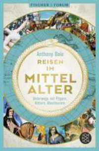Reisen im Mittelalter : Unterwegs mit Pilgern, Rittern, Abenteurern (Fischer Forum 13) （1. Auflage. 2025. 480 S. 15 s/w-Abbildungen. 215.00 mm）