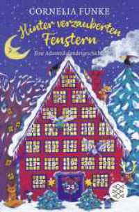 Hinter verzauberten Fenstern : Eine Adventskalendergeschichte. Mit Türchen zum Öffnen | Adventsbuch mit Türchen zum Öffnen für Kinder ab 7 Jahren _ Der Weihnachtsklassiker von Cornelia Funke （1. Auflage. 2022. 192 S. mit schwarz-weiss-Illustrationen. 190.00 mm）