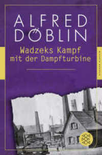 Wadzeks Kampf mit der Dampfturbine : Roman (Alfred Döblin, Gesammelte Werke (Taschenbuch) 4) （1. Auflage. 2013. 400 S. 189.00 mm）