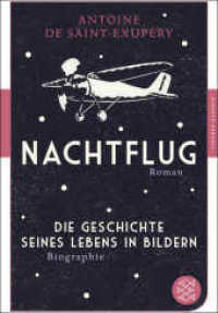 Nachtflug : Roman. Die Geschichte seines Lebens in Bildern. Biographie. Ausgezeichnet mit dem Prix Femina für französische Literatur 1931 (Fischer Taschenbücher 90594) （2. Aufl. 2015. 188 S. m. Abb. 190 mm）