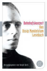 Bahnhofskonzert : Das Ossip-Mandelstam-Lesebuch (Fischer Taschenbücher 90601) （1. Auflage. 2015. 400 S. 190.00 mm）