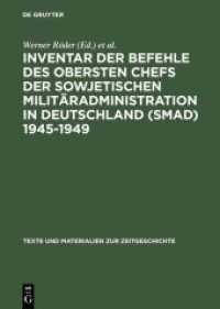 Inventar der Befehle des Obersten Chefs der Sowjetischen Militäradministration in Deutschland (SMAD) 1945-1949 : - Offene Serie - (Texte und Materialien zur Zeitgeschichte 8)