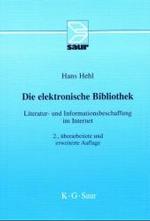 Die elektronische Bibliothek : Literatur- und Informationsbeschaffung im Internet （2., &uuml;berarb. u. erw. Aufl.）
