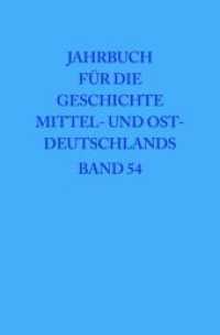 中東欧史年鑑 第５４巻<br>Jahrbuch für die Geschichte Mittel- und Ostdeutschlands. Band 54 2008 （2008. VII, 494 S.）