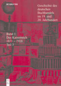 Geschichte des deutschen Buchhandels im 19. und 20. Jahrhundert. Das Kaiserreich 1870-1918 / Das Kaiserreich 1871 - 1918 Tl.3 (Geschichte des deutschen Buchhandels im 19. und 20. Jahrhundert. Das Kaiserreich 1870-1918 Band 1. Teil) （2007. 550 S. m. zahlr. Abb. 24 cm）